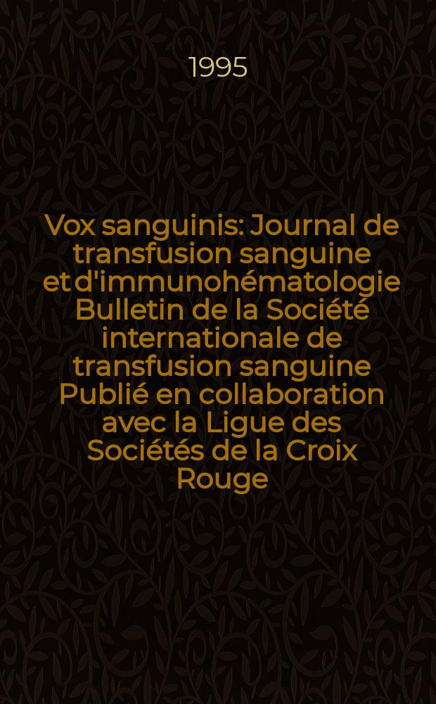 Vox sanguinis : Journal de transfusion sanguine et d'immunohématologie Bulletin de la Société internationale de transfusion sanguine Publié en collaboration avec la Ligue des Sociétés de la Croix Rouge. Vol.68, № 2