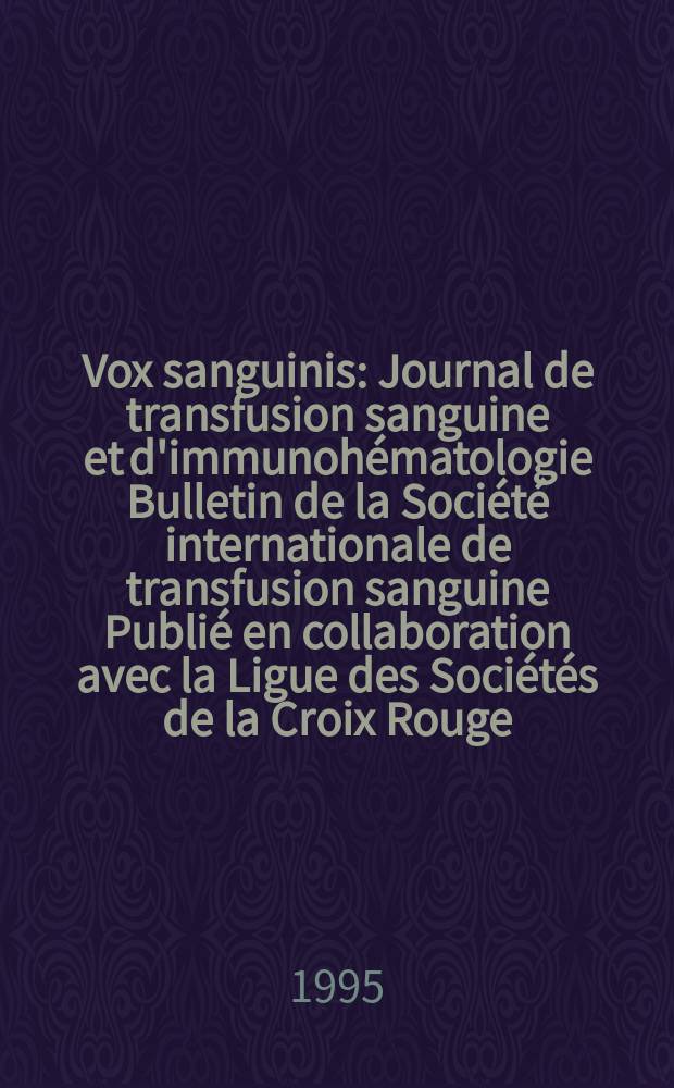 Vox sanguinis : Journal de transfusion sanguine et d'immunohématologie Bulletin de la Société internationale de transfusion sanguine Publié en collaboration avec la Ligue des Sociétés de la Croix Rouge. Vol.68, № 3