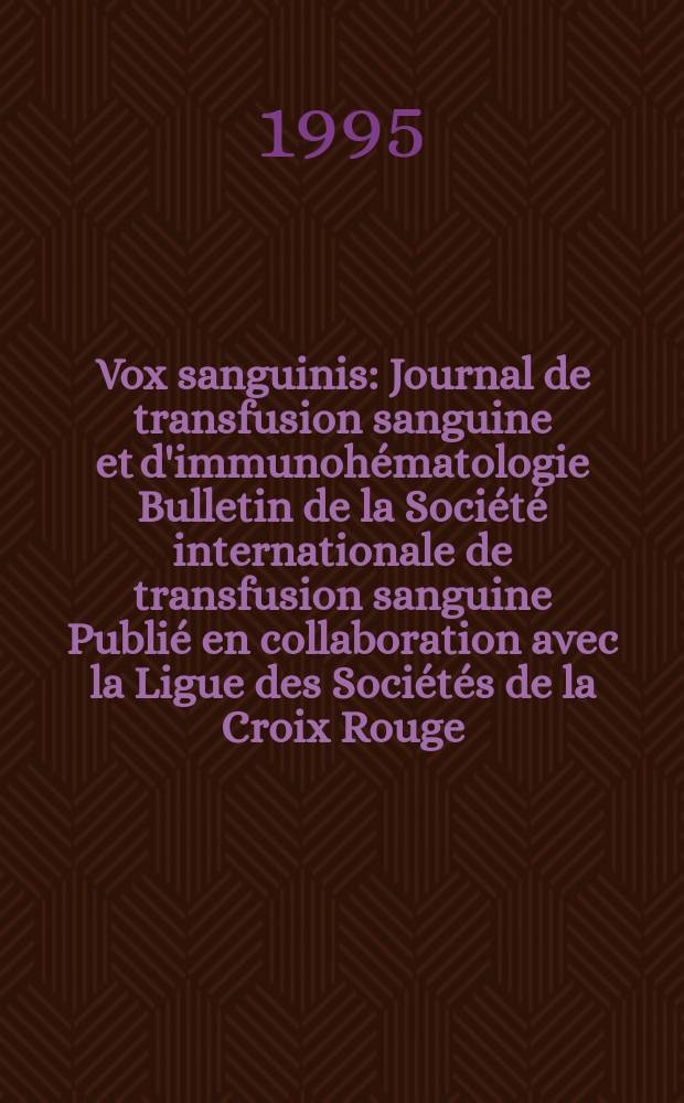 Vox sanguinis : Journal de transfusion sanguine et d'immunohématologie Bulletin de la Société internationale de transfusion sanguine Publié en collaboration avec la Ligue des Sociétés de la Croix Rouge. Vol.68, № 4