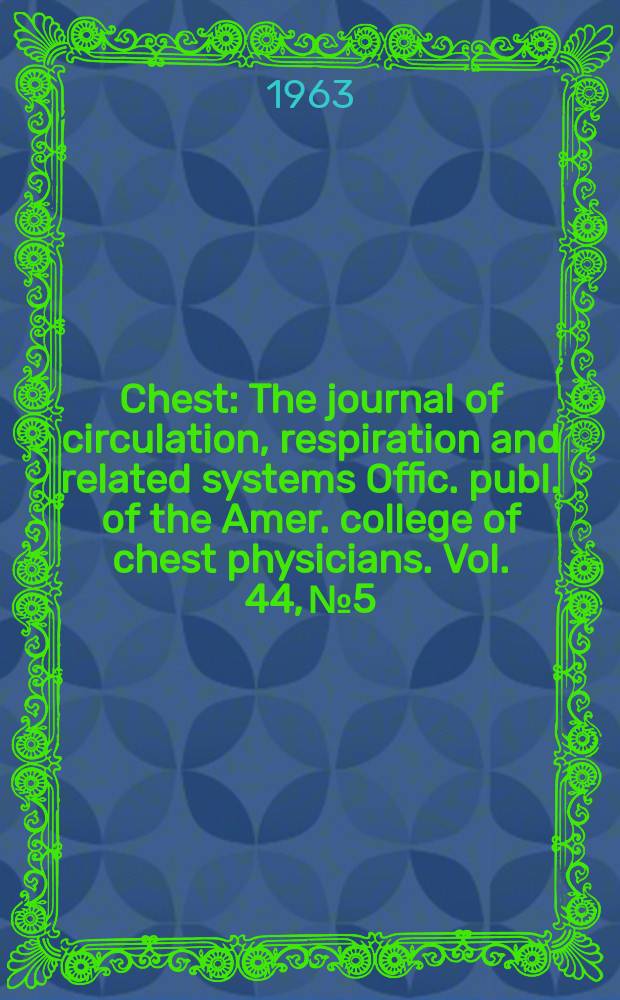 Chest : The journal of circulation, respiration and related systems Offic. publ. of the Amer. college of chest physicians. Vol. 44, № 5