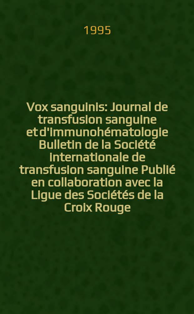 Vox sanguinis : Journal de transfusion sanguine et d'immunohématologie Bulletin de la Société internationale de transfusion sanguine Publié en collaboration avec la Ligue des Sociétés de la Croix Rouge. Vol.69, № 1