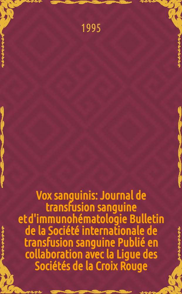 Vox sanguinis : Journal de transfusion sanguine et d'immunohématologie Bulletin de la Société internationale de transfusion sanguine Publié en collaboration avec la Ligue des Sociétés de la Croix Rouge. Vol.69, № 2