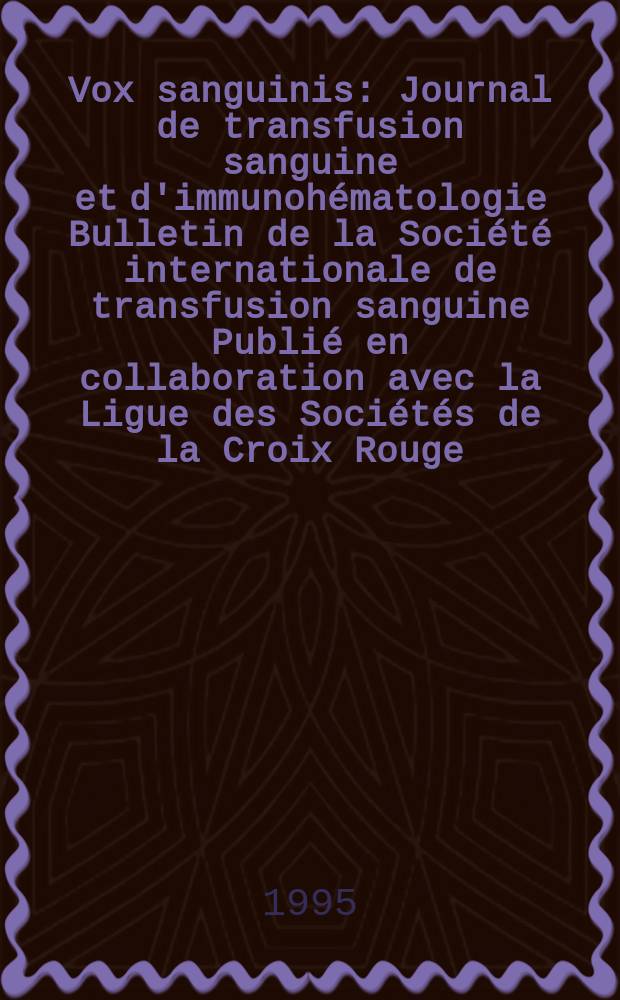 Vox sanguinis : Journal de transfusion sanguine et d'immunohématologie Bulletin de la Société internationale de transfusion sanguine Publié en collaboration avec la Ligue des Sociétés de la Croix Rouge. Vol.69, № 3