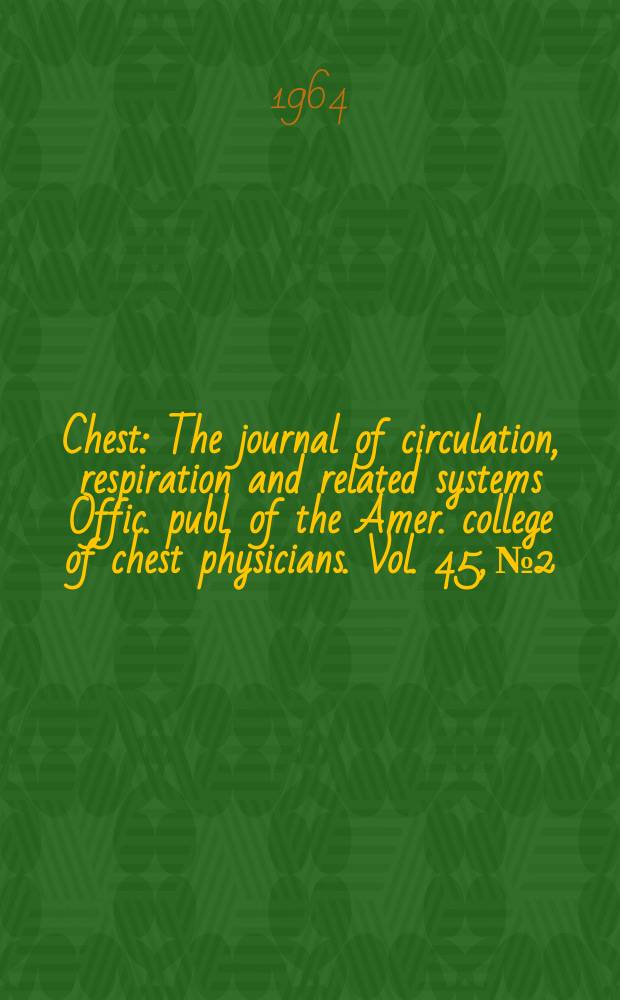 Chest : The journal of circulation, respiration and related systems Offic. publ. of the Amer. college of chest physicians. Vol. 45, № 2