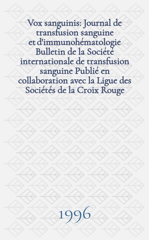 Vox sanguinis : Journal de transfusion sanguine et d'immunohématologie Bulletin de la Société internationale de transfusion sanguine Publié en collaboration avec la Ligue des Sociétés de la Croix Rouge. Vol.71, № 2
