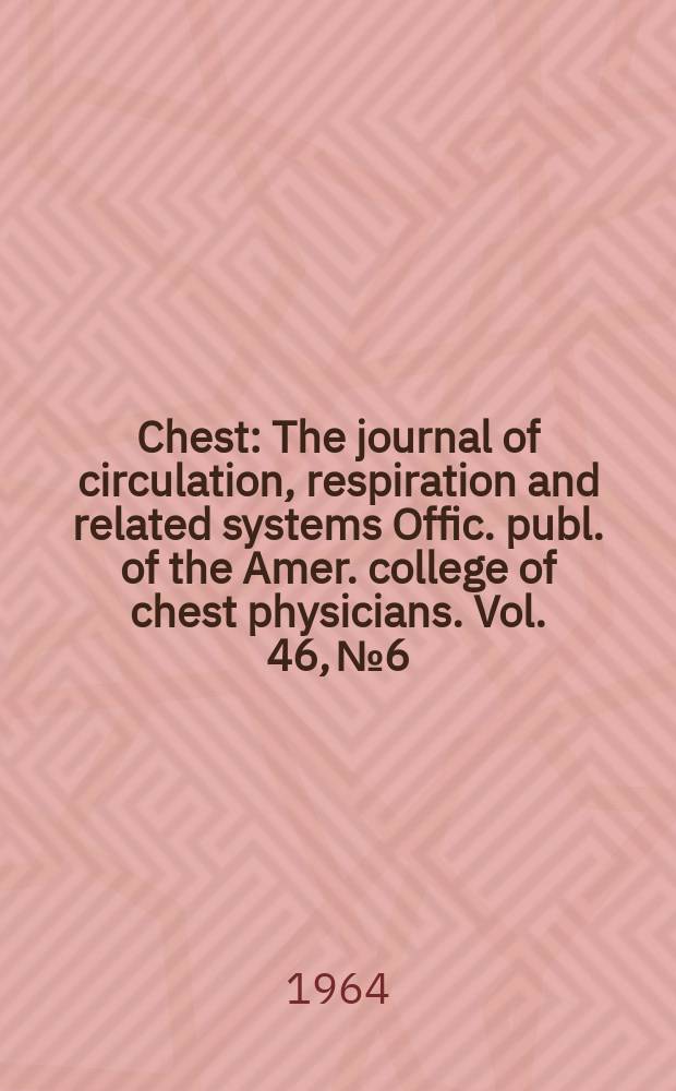 Chest : The journal of circulation, respiration and related systems Offic. publ. of the Amer. college of chest physicians. Vol. 46, № 6
