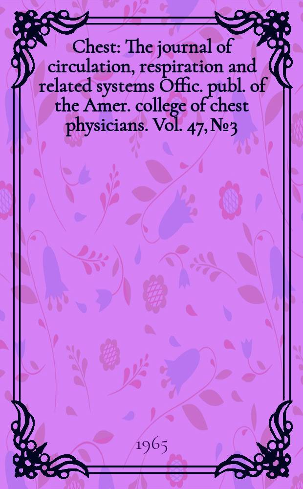 Chest : The journal of circulation, respiration and related systems Offic. publ. of the Amer. college of chest physicians. Vol. 47, № 3