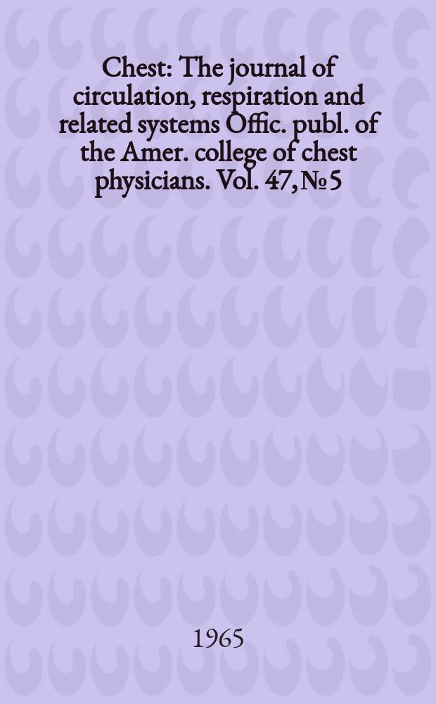 Chest : The journal of circulation, respiration and related systems Offic. publ. of the Amer. college of chest physicians. Vol. 47, № 5