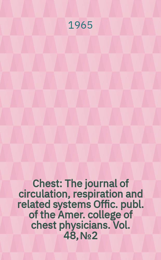 Chest : The journal of circulation, respiration and related systems Offic. publ. of the Amer. college of chest physicians. Vol. 48, № 2
