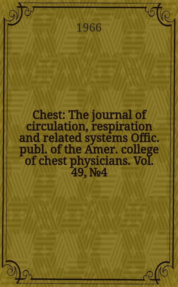 Chest : The journal of circulation, respiration and related systems Offic. publ. of the Amer. college of chest physicians. Vol. 49, № 4