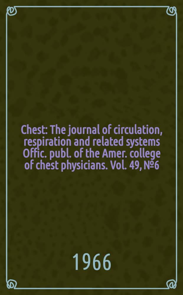 Chest : The journal of circulation, respiration and related systems Offic. publ. of the Amer. college of chest physicians. Vol. 49, № 6
