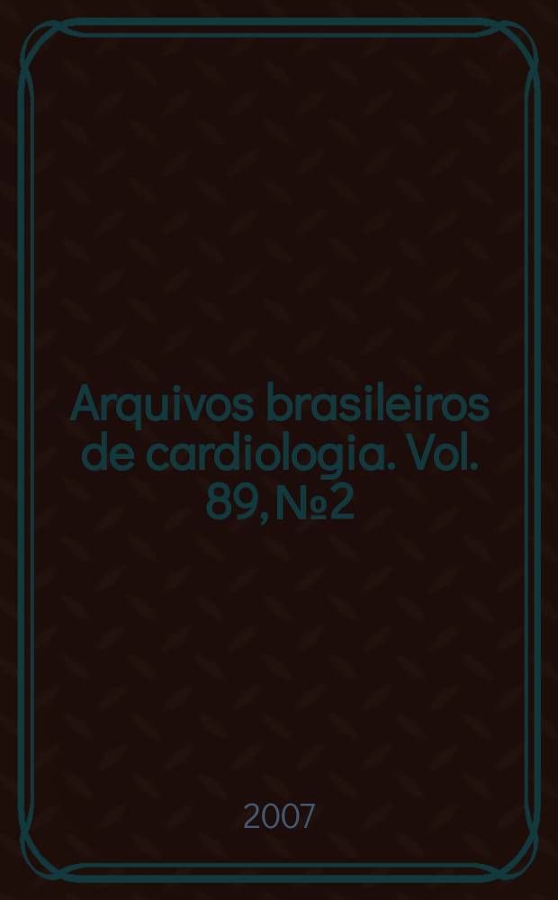 Arquivos brasileiros de cardiologia. Vol. 89, № 2