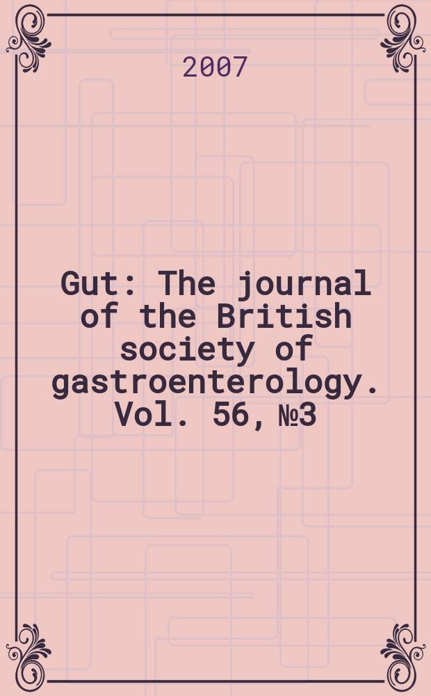 Gut : The journal of the British society of gastroenterology. Vol. 56, № 3