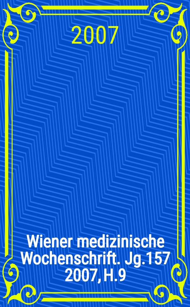 Wiener medizinische Wochenschrift. Jg.157 2007, H.9/10