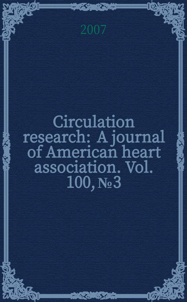 Circulation research : A journal of American heart association. Vol. 100, № 3
