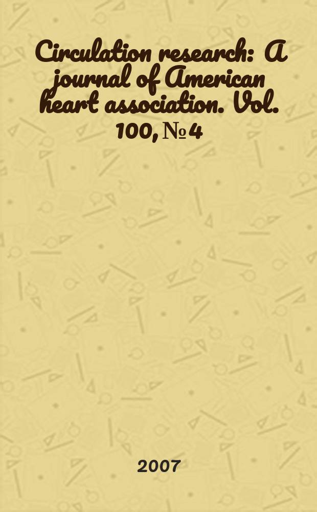 Circulation research : A journal of American heart association. Vol. 100, № 4
