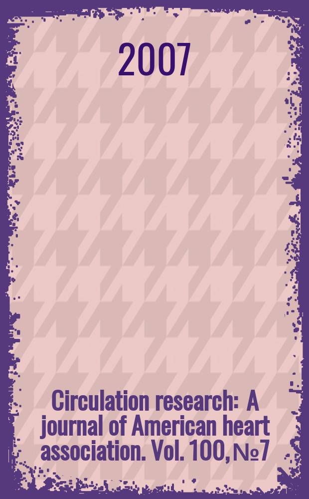 Circulation research : A journal of American heart association. Vol. 100, № 7