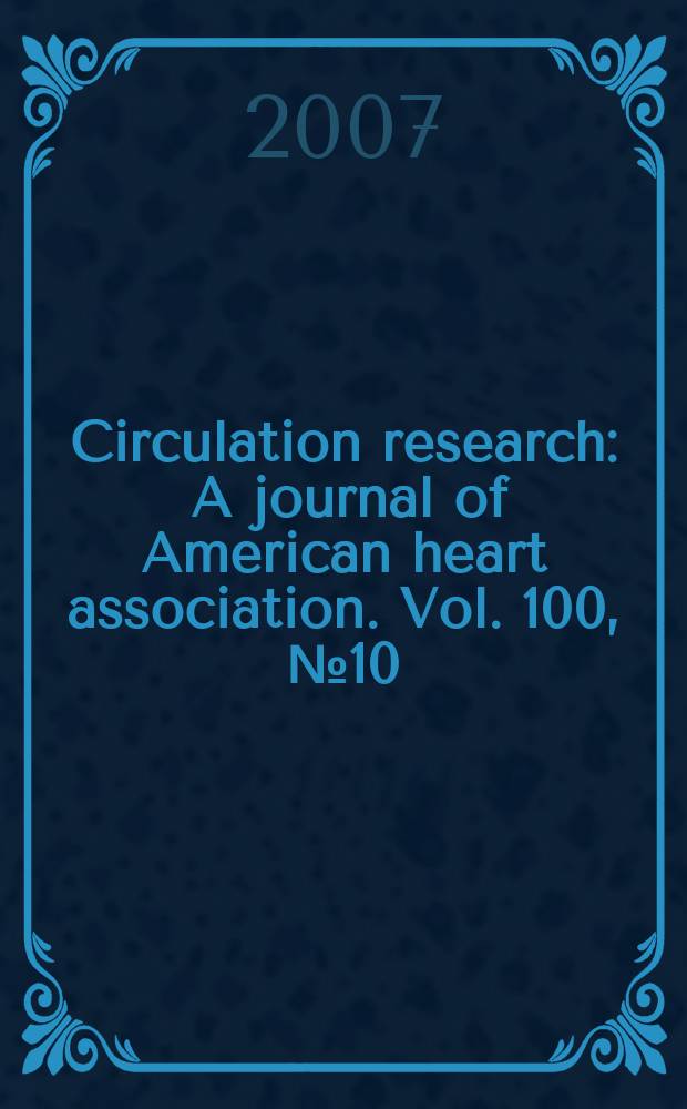 Circulation research : A journal of American heart association. Vol. 100, № 10