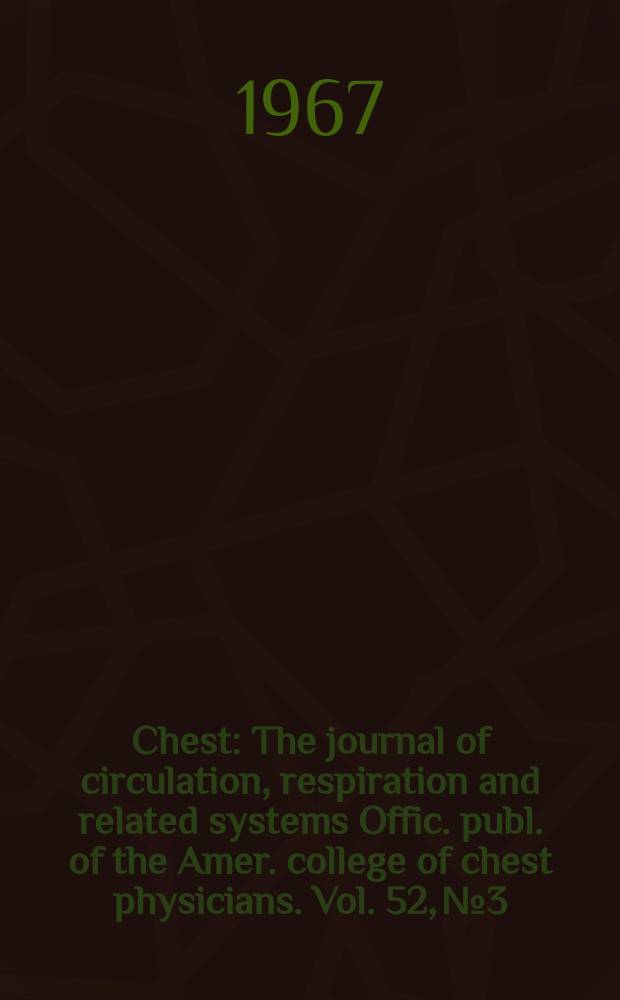 Chest : The journal of circulation, respiration and related systems Offic. publ. of the Amer. college of chest physicians. Vol. 52, № 3