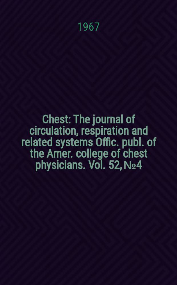 Chest : The journal of circulation, respiration and related systems Offic. publ. of the Amer. college of chest physicians. Vol. 52, № 4