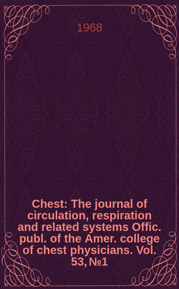 Chest : The journal of circulation, respiration and related systems Offic. publ. of the Amer. college of chest physicians. Vol. 53, № 1