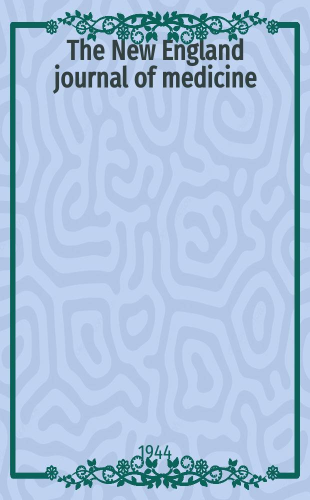 The New England journal of medicine : Formerly the Boston medical a. surgical journal. Vol. 230, № 22