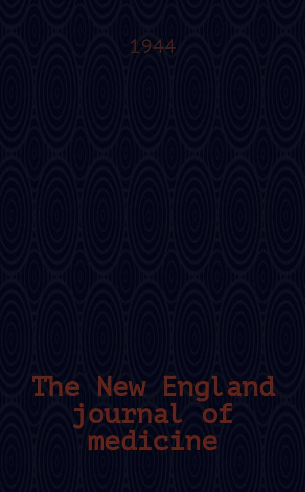 The New England journal of medicine : Formerly the Boston medical a. surgical journal. Vol. 231, № 5