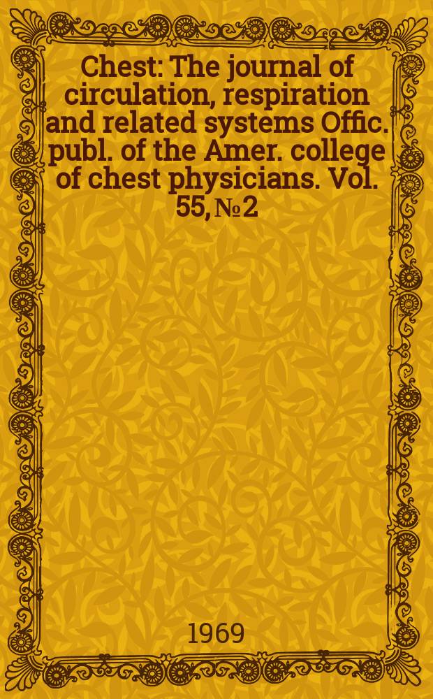 Chest : The journal of circulation, respiration and related systems Offic. publ. of the Amer. college of chest physicians. Vol. 55, № 2