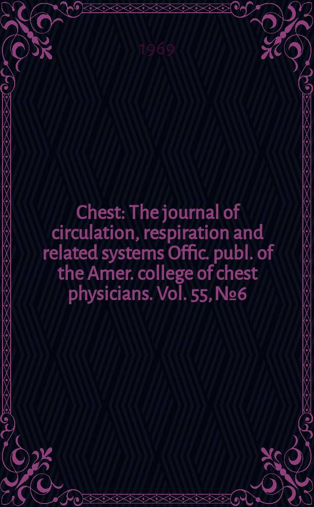 Chest : The journal of circulation, respiration and related systems Offic. publ. of the Amer. college of chest physicians. Vol. 55, № 6