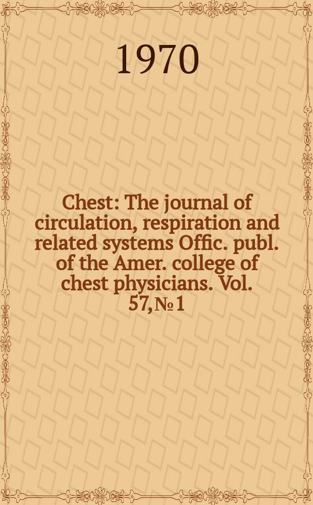 Chest : The journal of circulation, respiration and related systems Offic. publ. of the Amer. college of chest physicians. Vol. 57, № 1