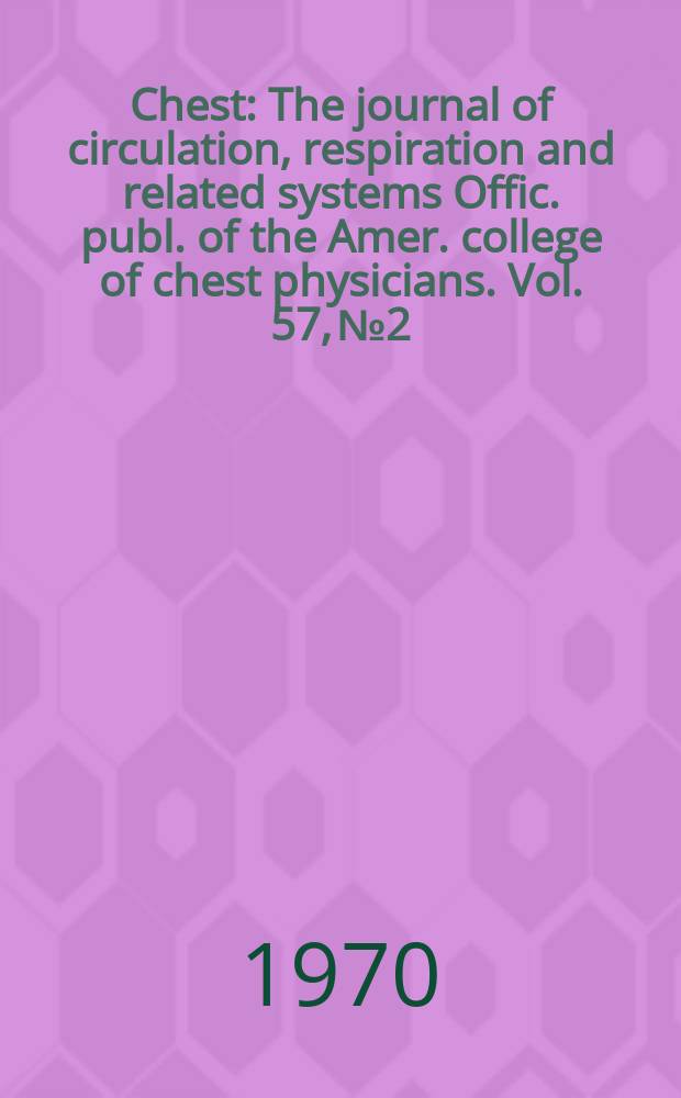 Chest : The journal of circulation, respiration and related systems Offic. publ. of the Amer. college of chest physicians. Vol. 57, № 2