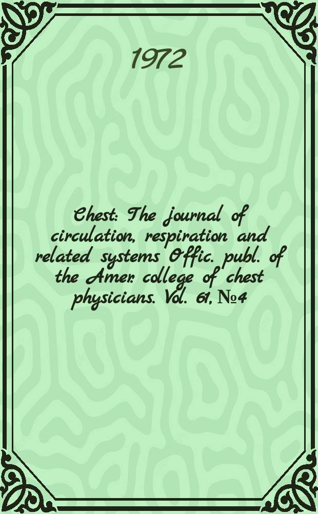 Chest : The journal of circulation, respiration and related systems Offic. publ. of the Amer. college of chest physicians. Vol. 61, № 4