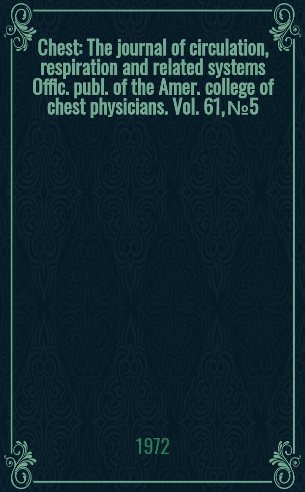 Chest : The journal of circulation, respiration and related systems Offic. publ. of the Amer. college of chest physicians. Vol. 61, № 5