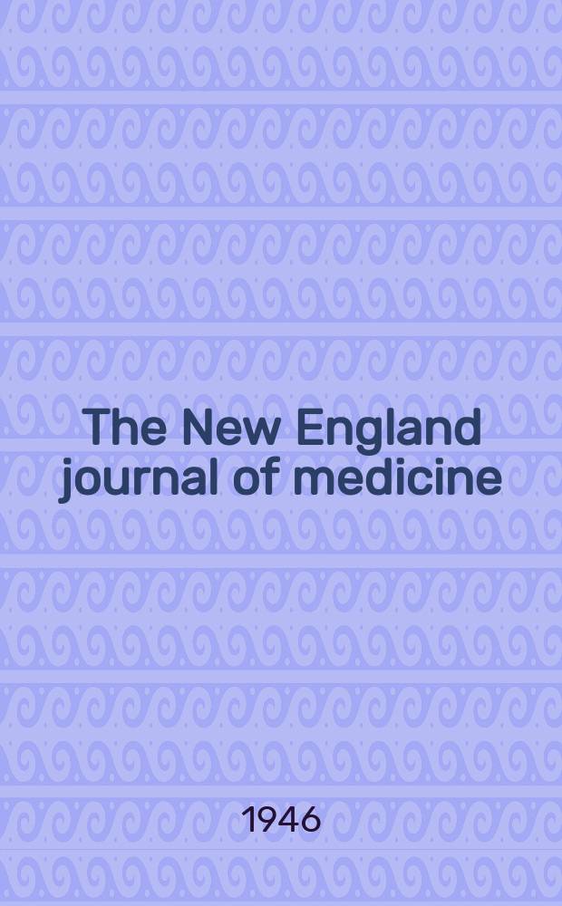 The New England journal of medicine : Formerly the Boston medical a. surgical journal. Vol. 234, № 2