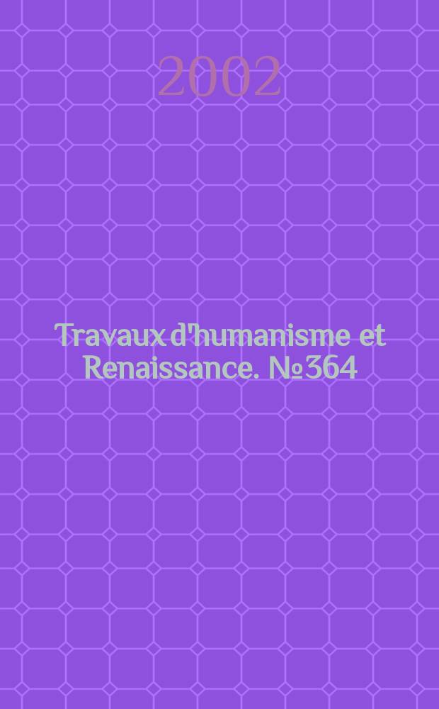 Travaux d'humanisme et Renaissance. № 364 : Les huguenots et le roi = Гугеноты и король: политическая битва Филиппа Дюплесси-Морне (1572-1600)