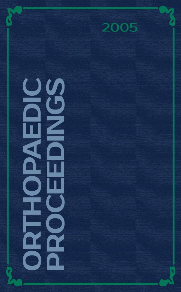 Orthopaedic proceedings : [Suppl. to] J. of bone a. joint surgery. 2005, 2