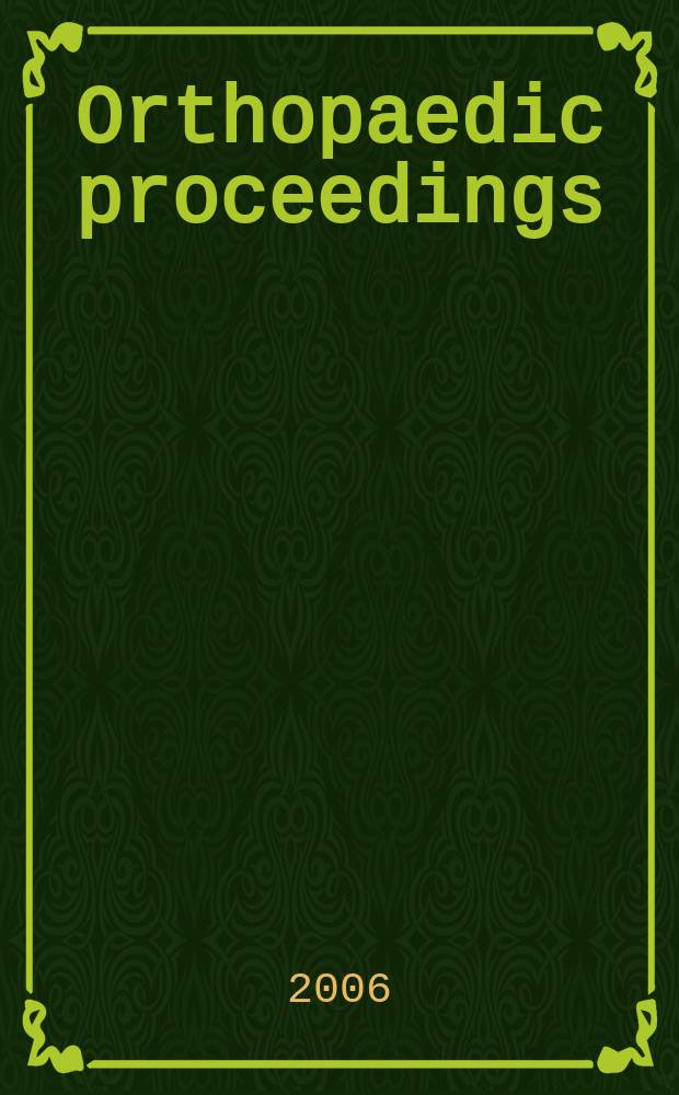 Orthopaedic proceedings : [Suppl. to] J. of bone a. joint surgery. 2006, 3