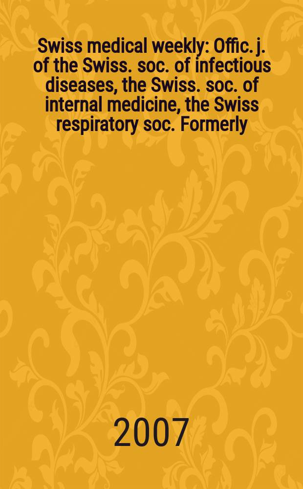 Swiss medical weekly : Offic. j. of the Swiss. soc. of infectious diseases, the Swiss. soc. of internal medicine, the Swiss respiratory soc. Formerly: Schweiz. med. Wochenschr. Vol.137, №13/14
