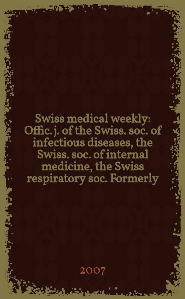 Swiss medical weekly : Offic. j. of the Swiss. soc. of infectious diseases, the Swiss. soc. of internal medicine, the Swiss respiratory soc. Formerly: Schweiz. med. Wochenschr. Vol.137, №35/36