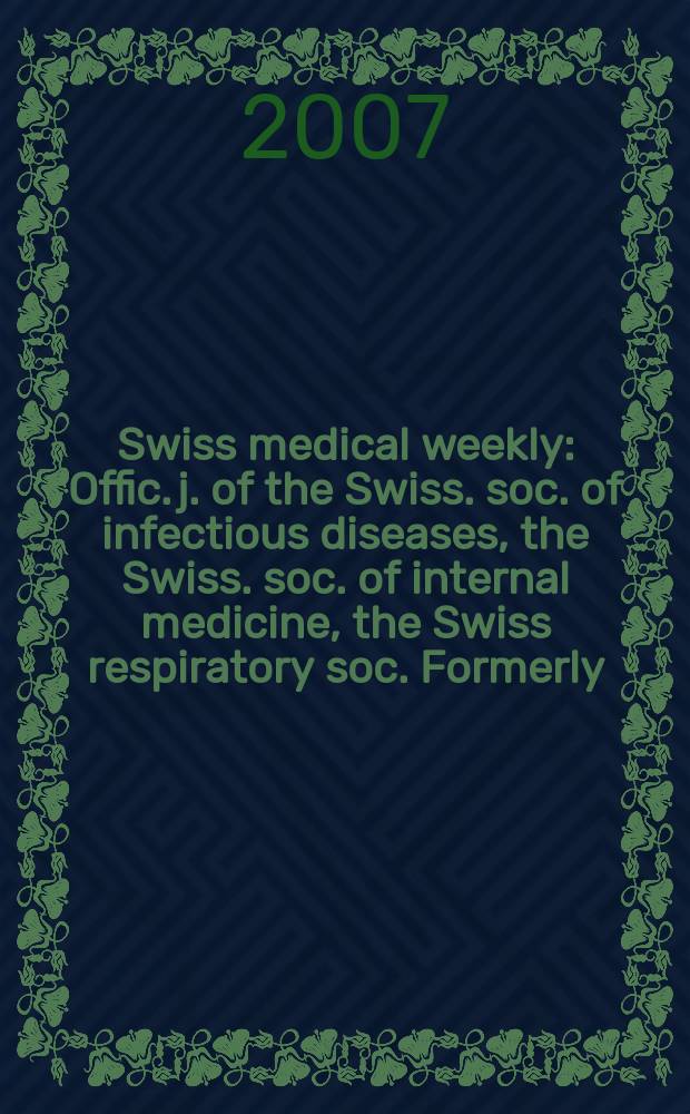 Swiss medical weekly : Offic. j. of the Swiss. soc. of infectious diseases, the Swiss. soc. of internal medicine, the Swiss respiratory soc. Formerly: Schweiz. med. Wochenschr. Vol.137, №45/46