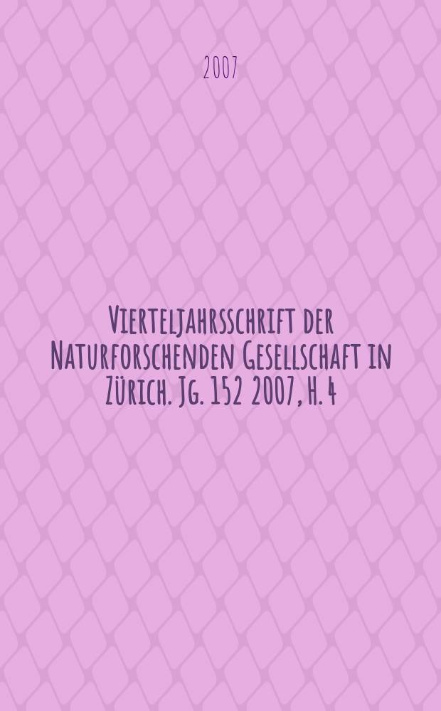 Vierteljahrsschrift der Naturforschenden Gesellschaft in Zürich. Jg. 152 2007, H. 4