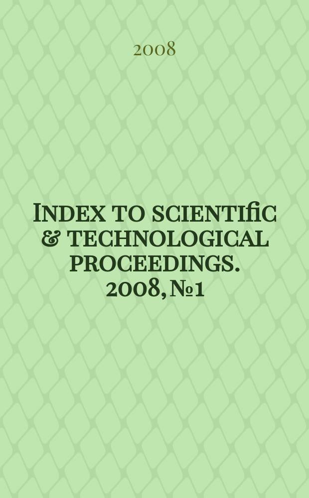 Index to scientific & technological proceedings. 2008, № 1
