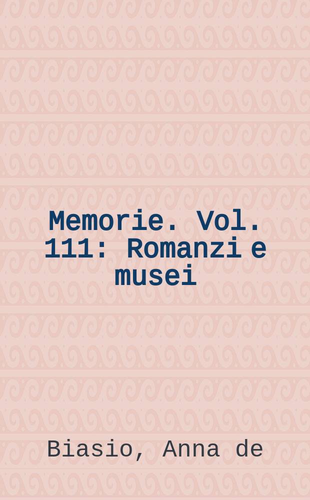 Memorie. Vol. 111 : Romanzi e musei = Романисты и музеи