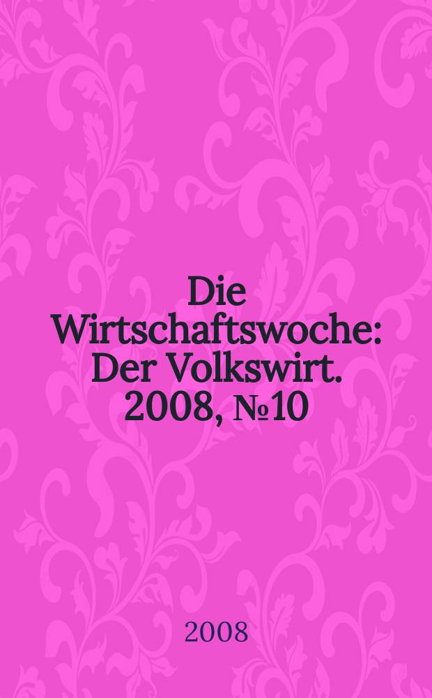 Die Wirtschaftswoche : Der Volkswirt. 2008, № 10