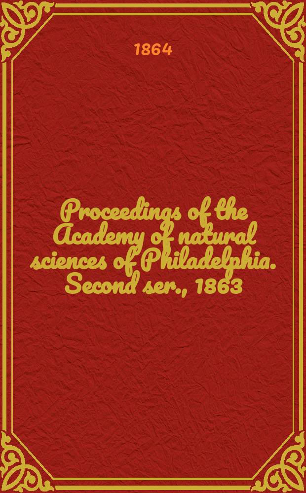 Proceedings of the Academy of natural sciences of Philadelphia. Second ser., 1863