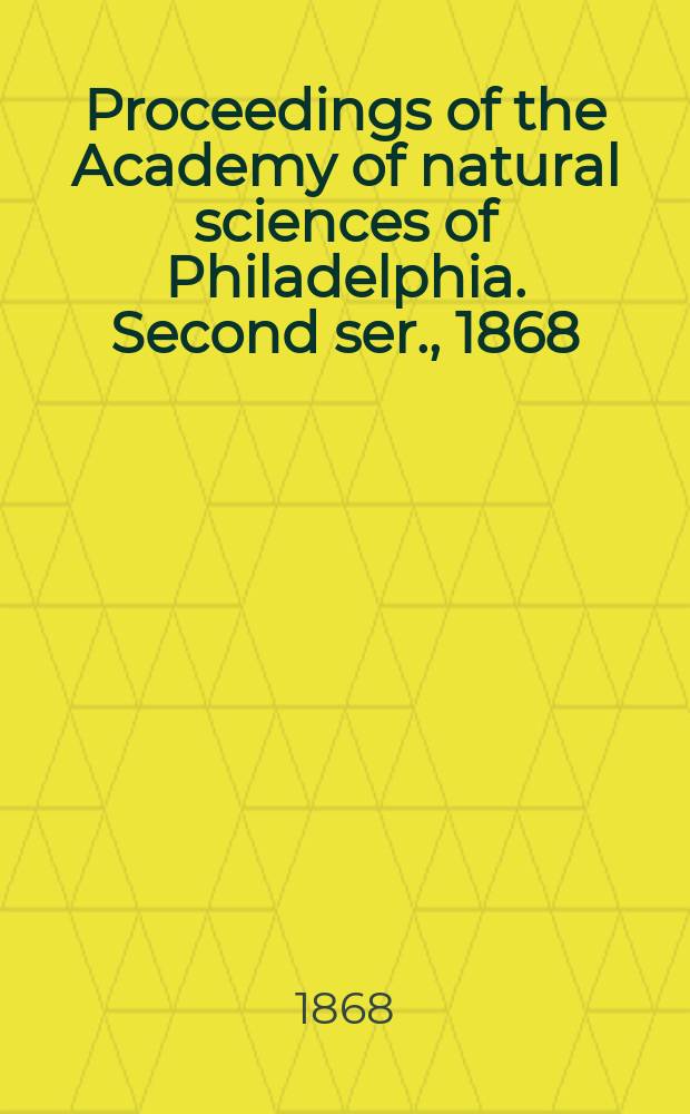 Proceedings of the Academy of natural sciences of Philadelphia. Second ser., 1868