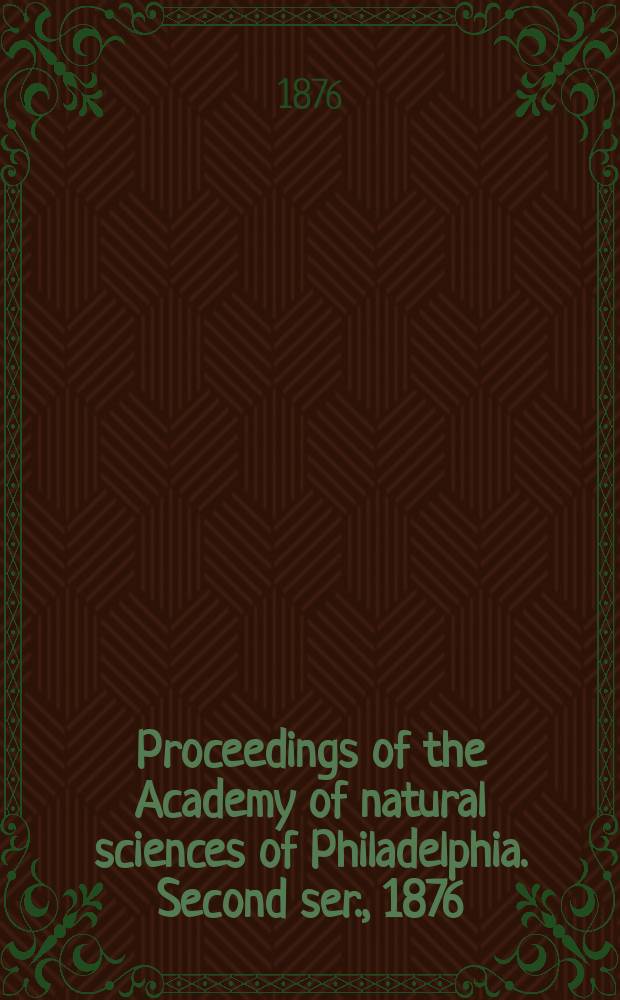 Proceedings of the Academy of natural sciences of Philadelphia. Second ser., 1876