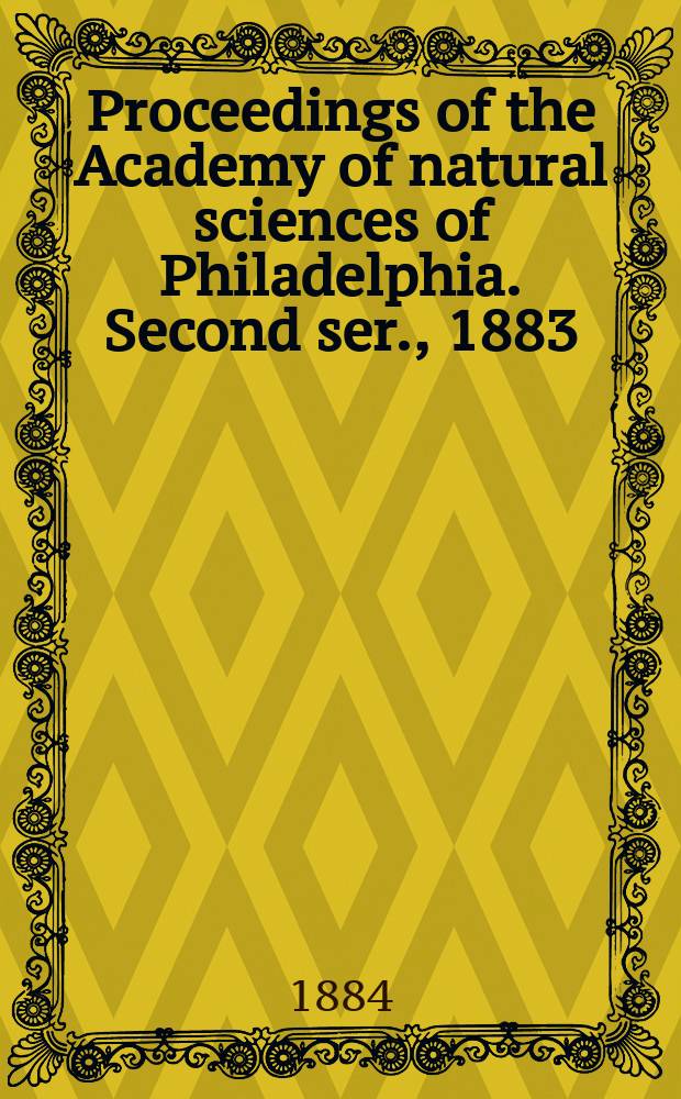 Proceedings of the Academy of natural sciences of Philadelphia. Second ser., 1883