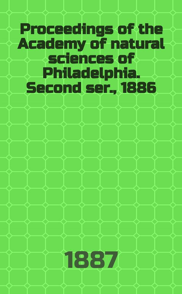 Proceedings of the Academy of natural sciences of Philadelphia. Second ser., 1886