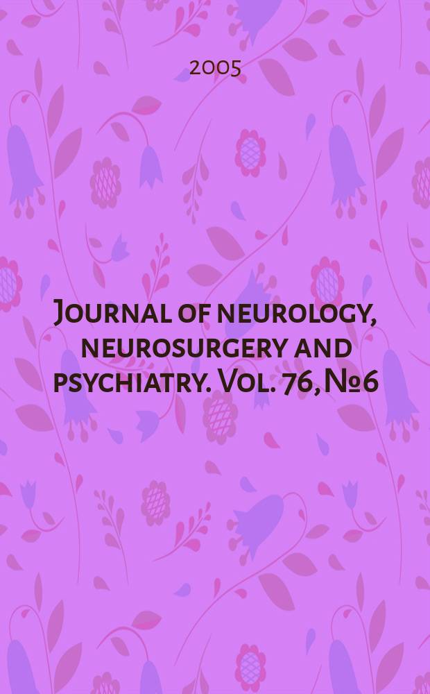 Journal of neurology, neurosurgery and psychiatry. Vol. 76, № 6